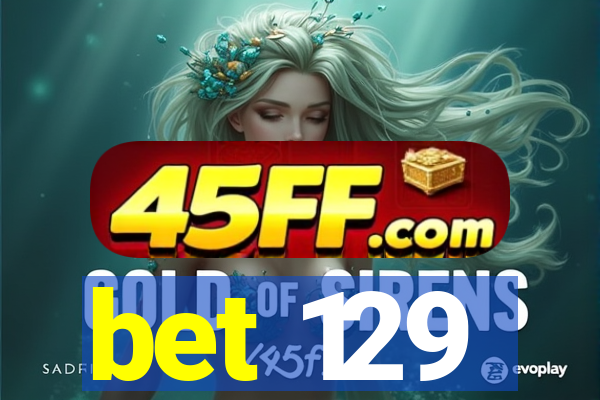 bet 129